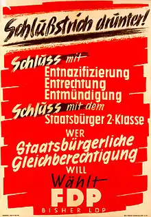 Political poster in German: "Schlußstrich drunter! Schluss mit Entnazifizierung / Entrechtung / Entmündigung / Schluss mit dem Staatsbürger 2. Klasse / Wer staatsbürgerliche Gleichberechtigung will, wählt FDP (bisher LDP)"