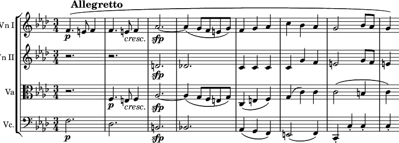 \version "2.14.1"
\relative c' {
\new StaffGroup <<
\new Staff \with {
instrumentName = "Vn I"
}{
#(set-global-staff-size 15)
\mark \markup{\bold " Allegretto"}
\key aes \major
\time 3/4
f4.\p\( e8 f4
f4. e8\cresc f4
aes2.\sfp~ aes4( g8 f e g)
f4 g aes
c bes aes
g2 bes8 aes
g4\)
}
\new Staff \with {
instrumentName = "Vn II"
}{
\key aes \major
r2. r
d\sfp des!
c4 c c
c g' f
e2 g8 f
e4
}
\new Staff \with {
instrumentName = "Va"
}{
\key aes \major
\clef C
r2.
f,4.\p e8\cresc f4
aes2.\sfp~ aes4\( g8 f e g\)
c,4\( e f\)
g( c) c
c2\( b4
c\)
}
\new Staff \with {
instrumentName = "Vc."
}{
\key aes \major
\clef bass
f,2.\p des b\sfp bes!
aes4\( g f\)
e2( f4)
c-. c'-. c-.
c-.
}
>>
}
